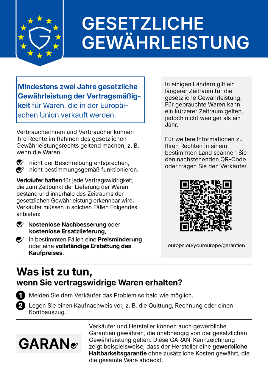 Harmonisierter EU-Hinweis „Gesetzliche Gewährleistung“: Mindestens zwei Jahre gesetzliche Gewährleistung der Vertragsmäßigkeit für Waren, die in der Europäischen Union verkauft werden. Für gebrauchte Waren kann in einigen Ländern ein kürzerer Zeitraum gelten, jedoch nicht weniger als ein Jahr. Verbraucher können Rechte geltend machen, wenn Waren nicht der Beschreibung entsprechen oder nicht bestimmungsgemäß funktionieren: kostenlose Nachbesserung oder Ersatzlieferung, in bestimmten Fällen Preisminderung oder Erstattung. Weitere Informationen: europa.eu/youreurope/garantien